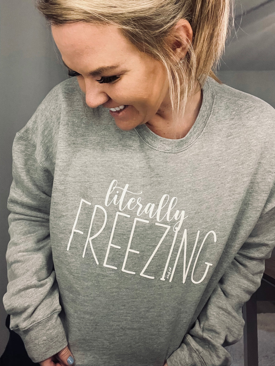 Literally Freezing Sweatshirt